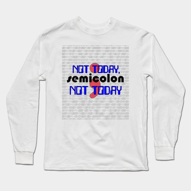 Not Today, SEMICOLON Not Today - Code Programmer Long Sleeve T-Shirt by pbDazzler23